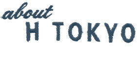 About H TOKYO